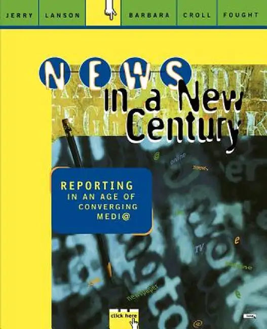 News in a New Century: Reporting in an Age of Converging Media by Jerry Lanson