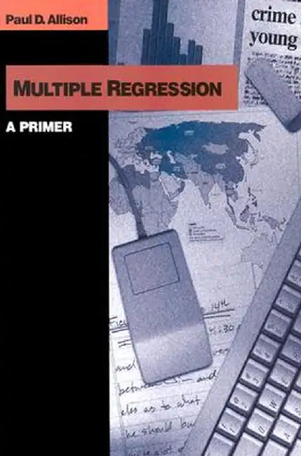 Multiple Regression: A Primer by Paul D. Allison