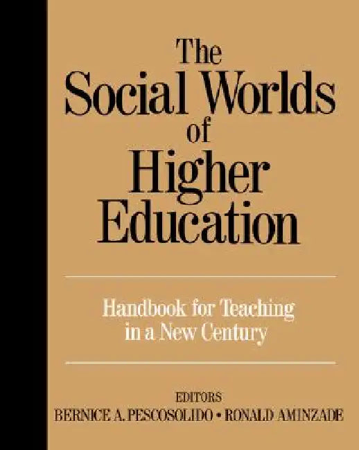 The Social Worlds of Higher Education: Handbook for Teaching in A New Century by Bernice Pescosolido, Ronald Aminzade