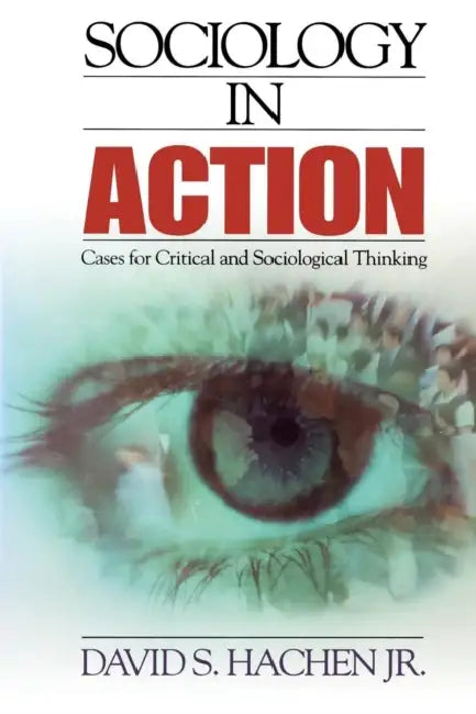 Sociology in Action: Cases for Critical and Sociological Thinking by Jr. Hachen David S.