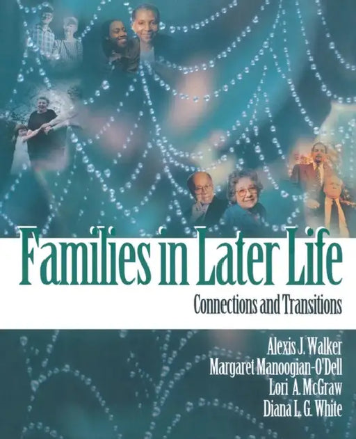 Families in Later Life: Connections and Transitions by Alexis Walker, Margaret Manoogian-O'Dell, Lori McGraw