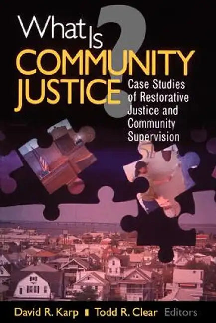 What Is Community Justice?: Case Studies of Restorative Justice and Community Supervision by Todd R. Clear