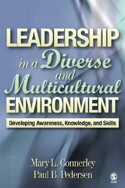 Leadership in a Diverse and Multicultural Environment: Developing Awareness, Knowledge, and Skills by Mary L. Connerley