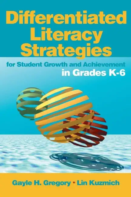 Differentiated Literacy Strategies for Student Growth and Achievement in Grades K-6 by Gayle H. Gregory, Lin Kuzmich