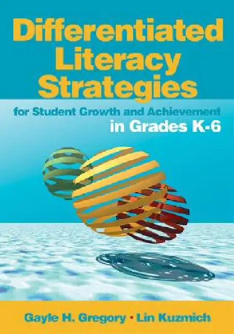 Differentiated Literacy Strategies for Student Growth and Achievement in Grades K-6 by Gayle H. Gregory, Lin Kuzmich