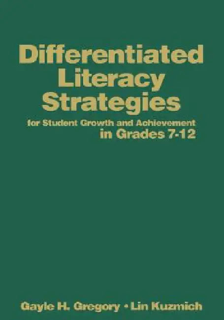 Differentiated Literacy Strategies for Student Growth and Achievement in Grades 7-12 by Gayle H. Gregory, Lin Kuzmich