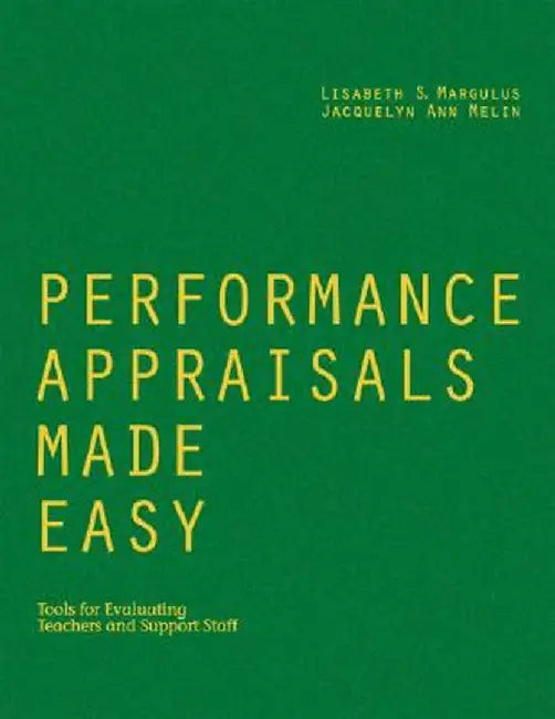 Performance Appraisals Made Easy: Tools for Evaluating Teachers and Support Staff by Lisabeth S