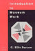 Introduction to Museum Work by G. Ellis Burcaw