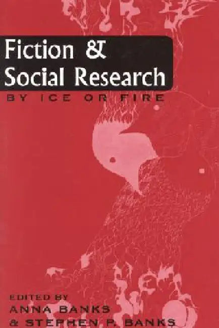 Fiction and Social Research: By Ice or Fire by Anna Banks, Stephen P. Banks