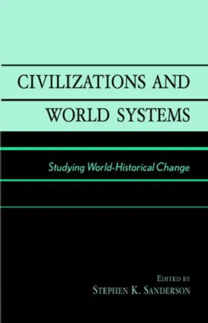 Civilizations and World Systems: Studying World-Historical Change by Stephen K. Sanderson
