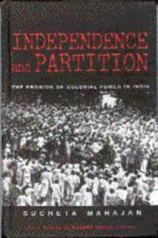 Independence and Partition: The Erosion of Colonial Power in India by Sucheta Mahajan