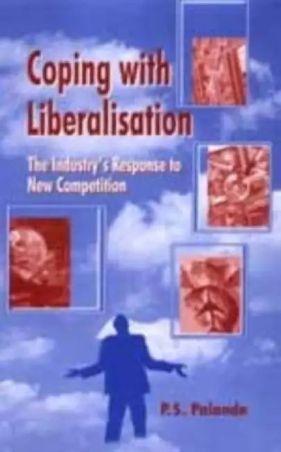 Coping with Liberalisation: The Industry's Response to New Competition by Palande