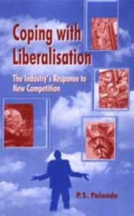 Coping with Liberalisation: The Industry's Response to New Competition by Palande