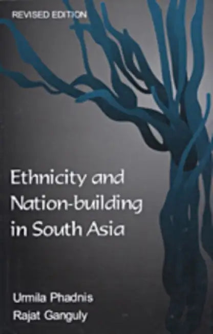 Ethnicity And Nation-Building In South Asia by Urmila Phadnis, Rajat Ganguly