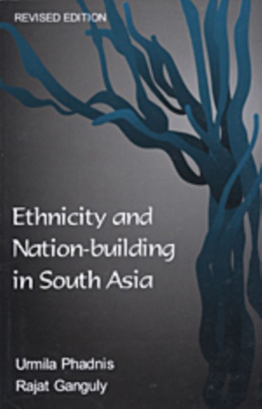 Ethnicity And Nation-Building In South Asia by Urmila Phadnis, Rajat Ganguly