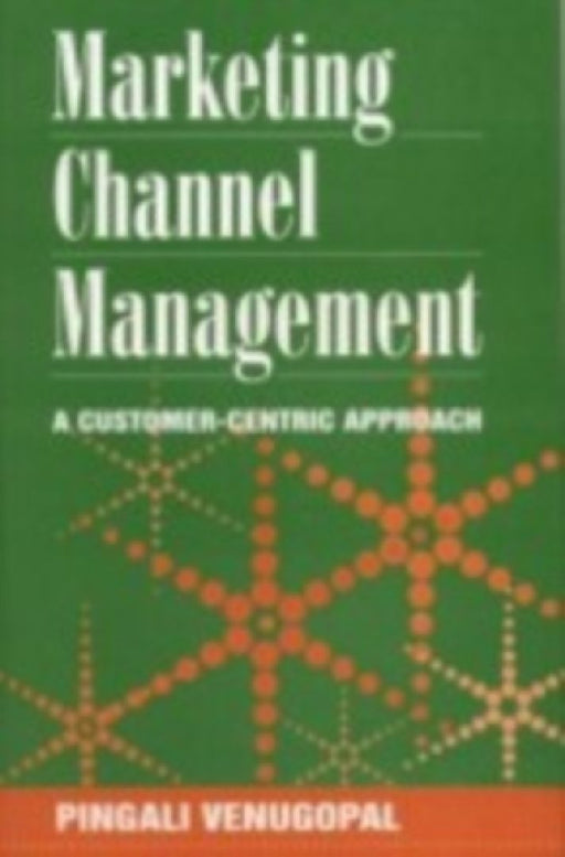 Marketing Channel Management: A Customer-Centric Approach by Pingali Venugopal