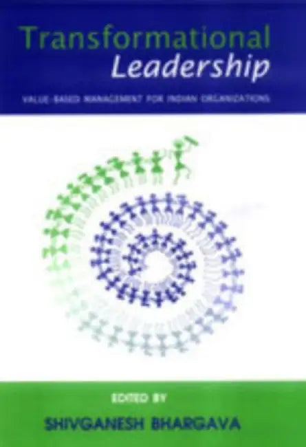 Transformational Leadership: Value Based Management for Indian Organizations by Shivganesh Bhargava