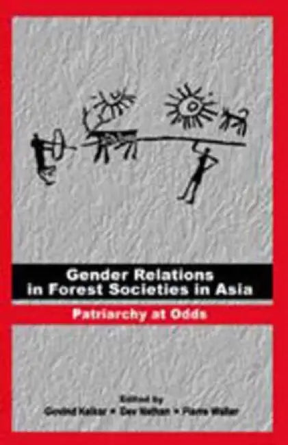 Gender Relations in Forest Societies in Asia: Patriarchy at Odds by Dev Nathan, Pierre Walter