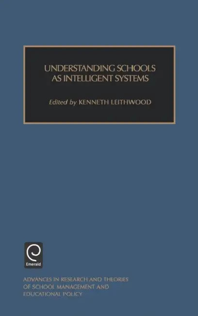 Understanding Schools as Intelligent Systems by Rodney T. Ogawa, Kenneth Leithwood