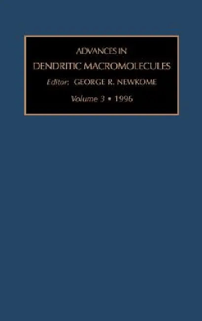 Advances in Dendritic Macromolecules: Volume 3 by G. R. Newkome