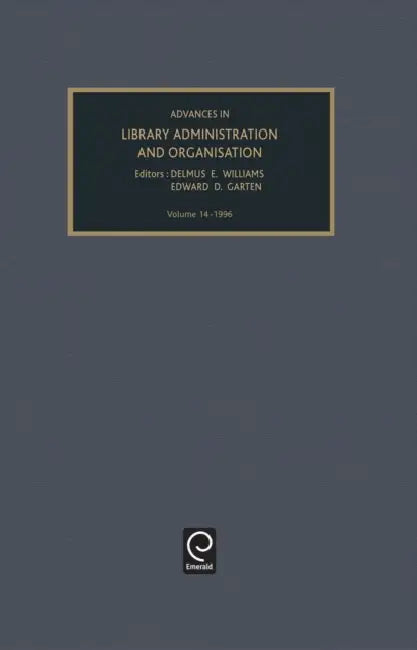 Advances in Library Administration and Organization, Volume 14 by Delmus E. Williams, Edward D. Garten