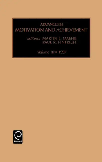 Advances in Motivation and Achievement by Martin L. Maehr, Paul R. Pintrich
