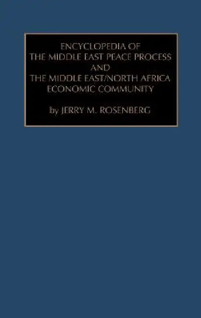 Encyclopedia of the Middle East Peace Process and the Middle East/North African Economic Community by Rosenberg