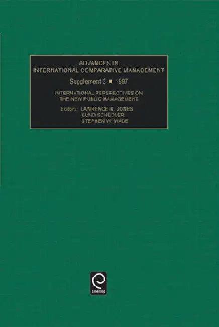 International Perspectives on the New Public Management by Lawrence R. Jones, Kuno Schedler, Stephen W. Wade