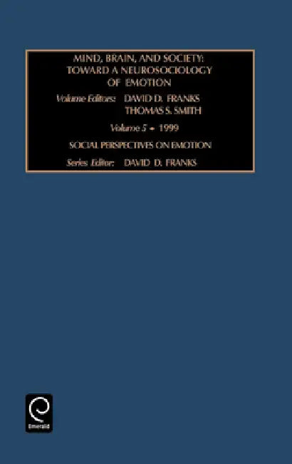 Mind, Brains, and Society: Toward a Neurosociology of Emotions by David D. Franks, Thomas S. Smith