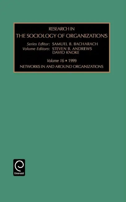 Networks in and Around Organizations by Samuel B. Bacharach, S. B. Andrews, David Knoke