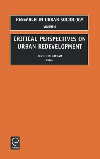 Critical Perspectives on Urban Redevelopment by Kevin Fox Gotham, Ray Hutchison