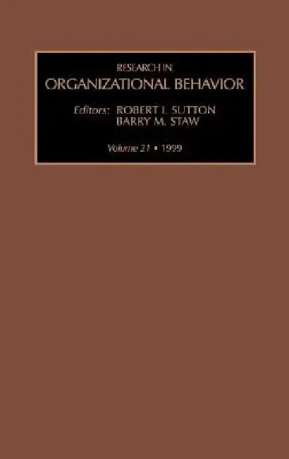Research in Organizational Behavior: Volume 21 by R. I. Sutton, B. M. Staw