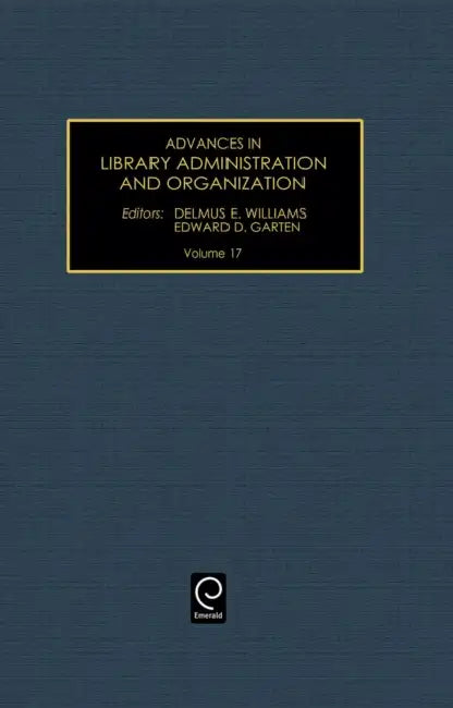 Advances in Library Administration and Organization, Volume 17 by Delmus E. Williams, Edward D. Garten