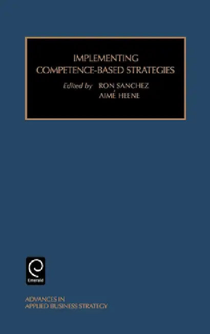 Implementing Competence-Based Strategies by Ron Sanchez, Aimé Heene