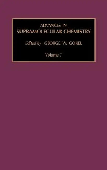 Advances in Supramolecular Chemistry: Volume 7 by G. W. Gokel