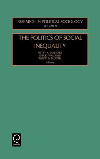 Politics of Social Inequality by Betty A. Dobratz, Lisa K. Waldner, Timothy Buzzell