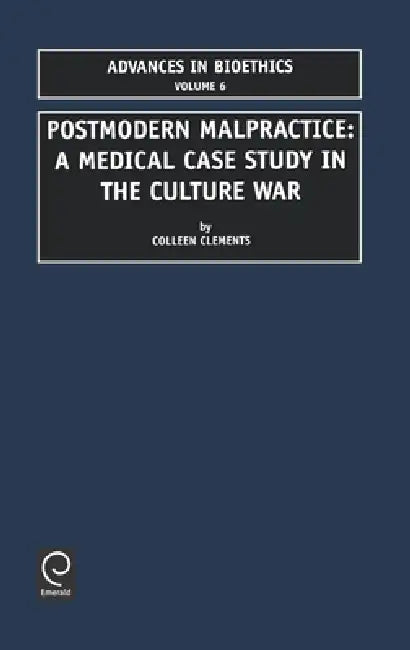 Postmodern Malpractice: A Medical Case Study in the Culture War by Colleen D. Clements, Edward Bittar