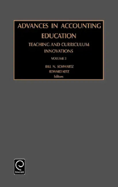 Advances in Accounting Education: Teaching and Curriculum Innovations by Leslie A. Cordie, J. Edward Ketz