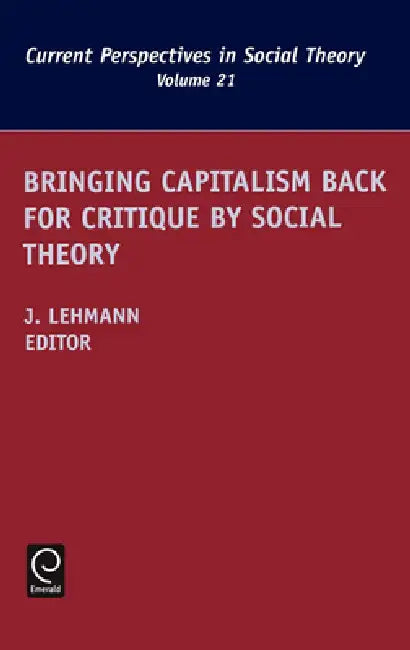 Bringing Capitalism Back for Critique by Social Theory by Jennifer M. Lehmann