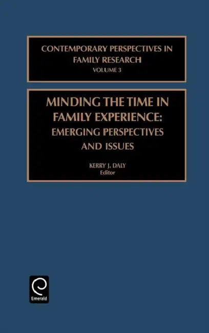 Minding the Time in Family Experience: Emerging Perspectives and Issues by Kerry Daly
