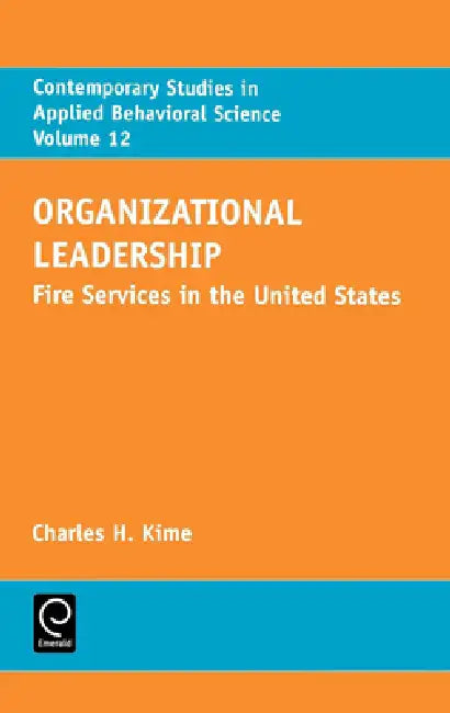 Organizational Leadership: Fire Services in the United States by C. Kime