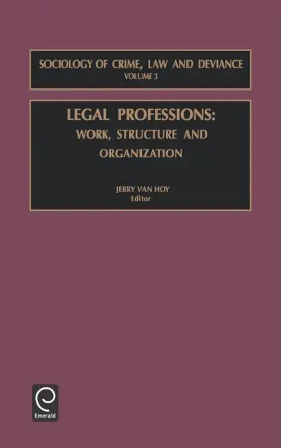 Legal Professions: Work, Structure and Organization by Jerry Van Hoy