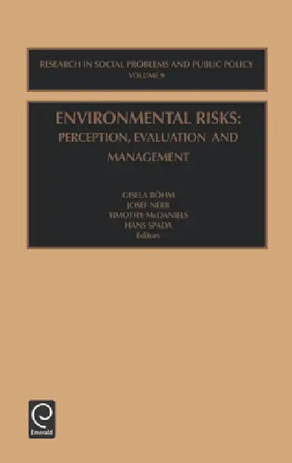 Environmental Risks: Perception, Evaluation and Management by Gisela Bohm, Josef Nerb, Timothy McDaniels