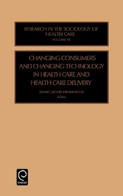 Changing Consumers and Changing Technology in Health Care and Health Care Delivery by Jennie Jacobs Kronenfeld