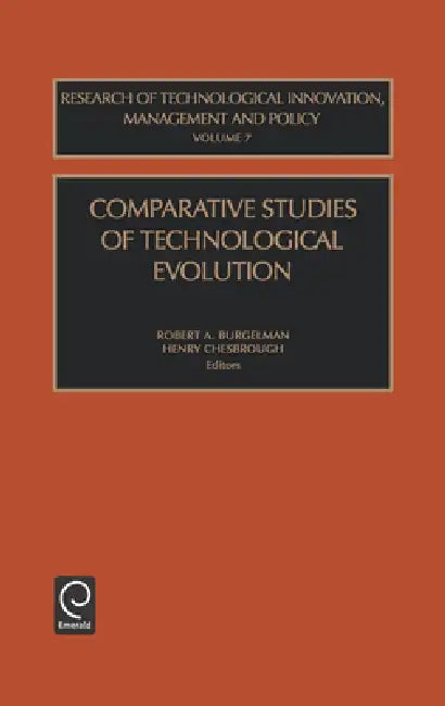 Comparative Studies of Technological Evolution by Henry W. Chesbrough, Robert a. Burgelman