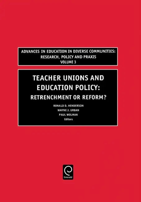 Teachers Unions and Education Policy: Retrenchment or Reform? by Wayne Urban, Paul Wolman, Ronald D. Henderson