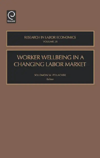 Worker Wellbeing in a Changing Labor Market by Solomon W. Polachek