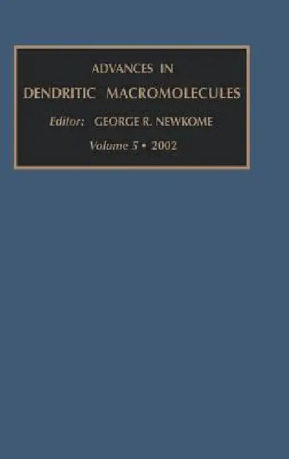 Advances in Dendritic Macromolecules: Volume 5 by G. R. Newkome
