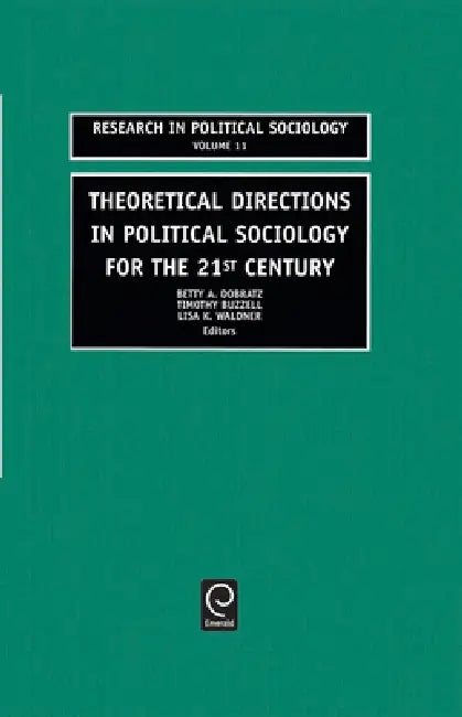 Theoretical Directions in Political Sociology for the 21st Century by Betty A. Dobratz, Timothy Buzzell, Lisa K. Waldner