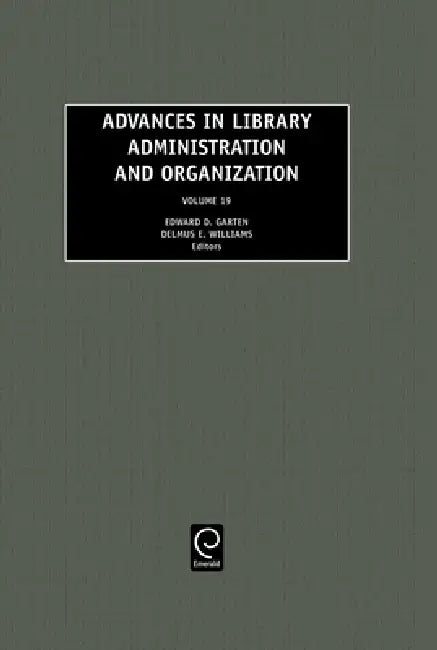 Advances in Library Administration and Organization, Volume 19 by Edward D. Garten, Delmus E. Williams